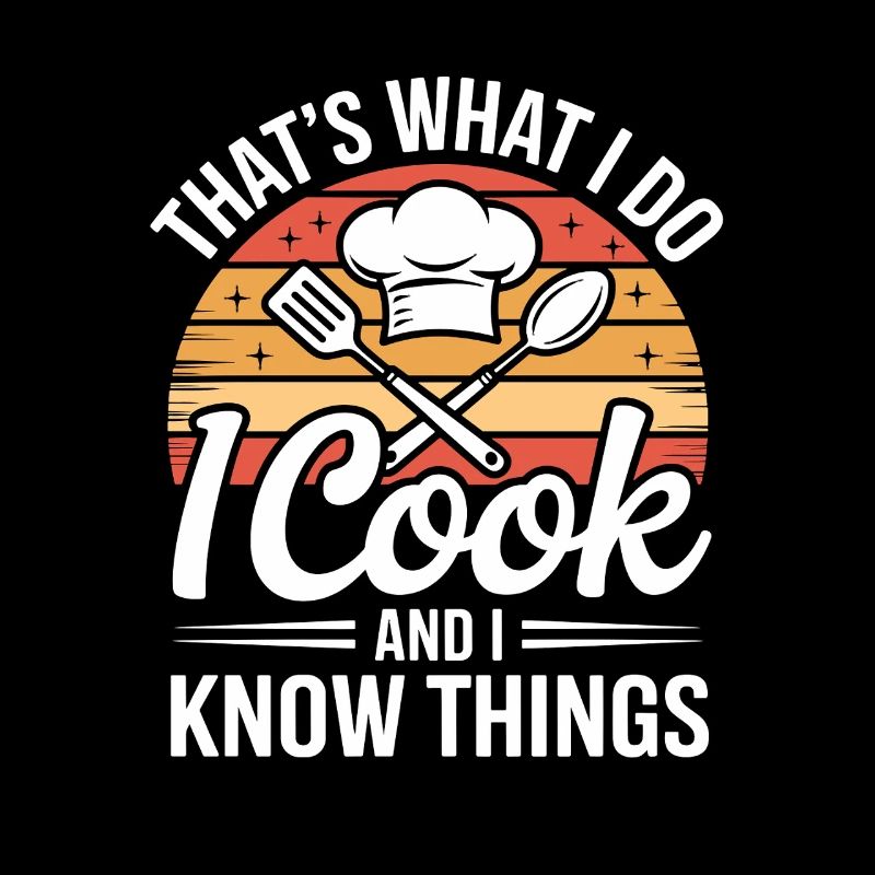  Thats What I Do I Cook And I Know Things Koch