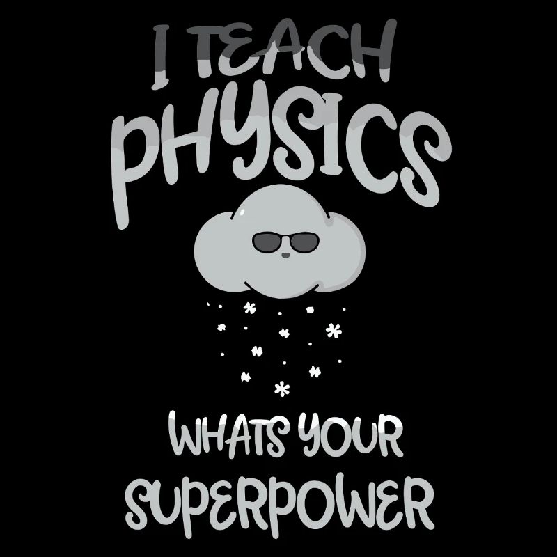 Physics Physicist Physics Student Physics Teacher