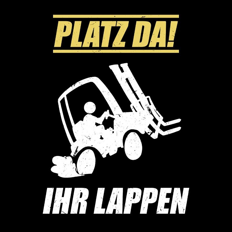 Platz Da Ihr Lappen / Staplerfahrer Spruch