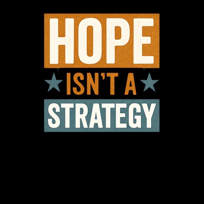 Hope isn't a Strategy, Motivational Saying 
