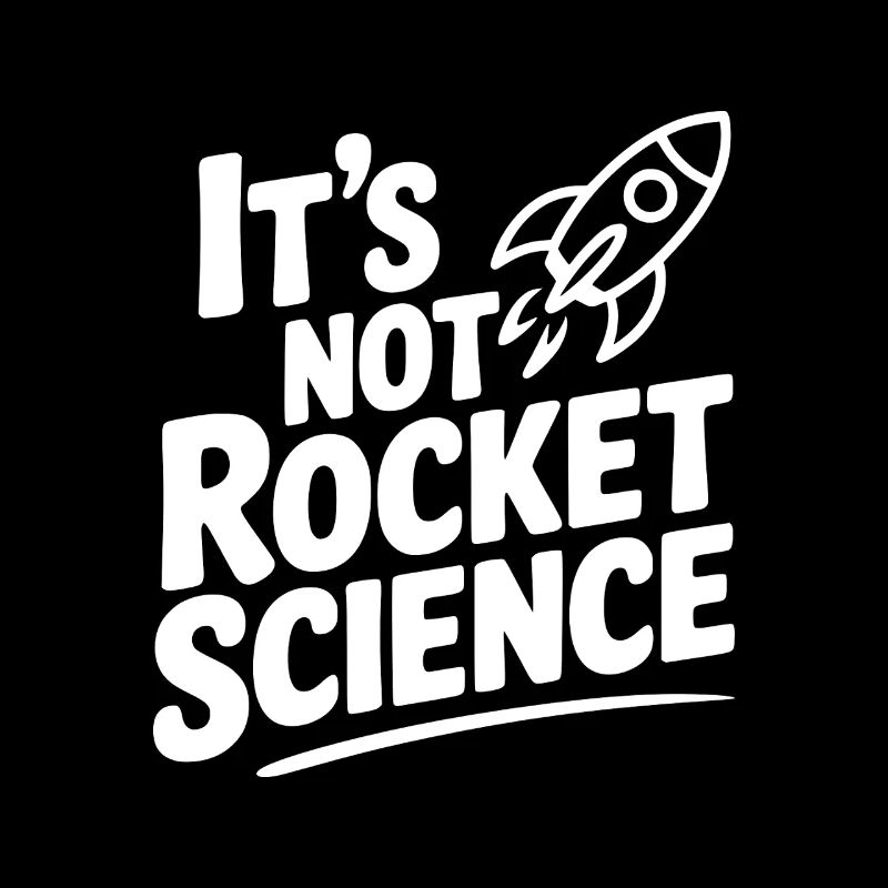 It’s Not Rocket Science