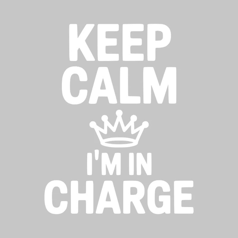 Keep Calm I’m in Charge