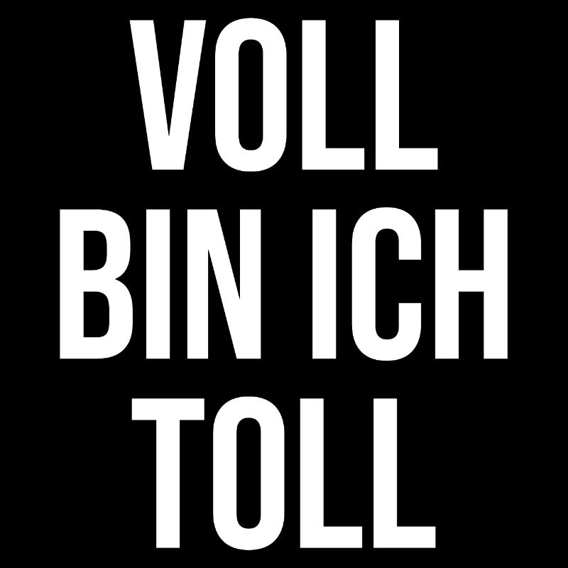 Voll bin ich toll