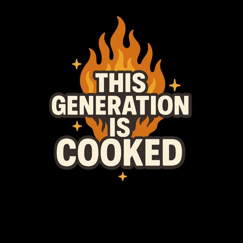 This Generation Is Cooked Flame Funny Gen z Meme
