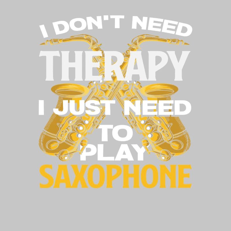 I don't need therapy funny saxophone