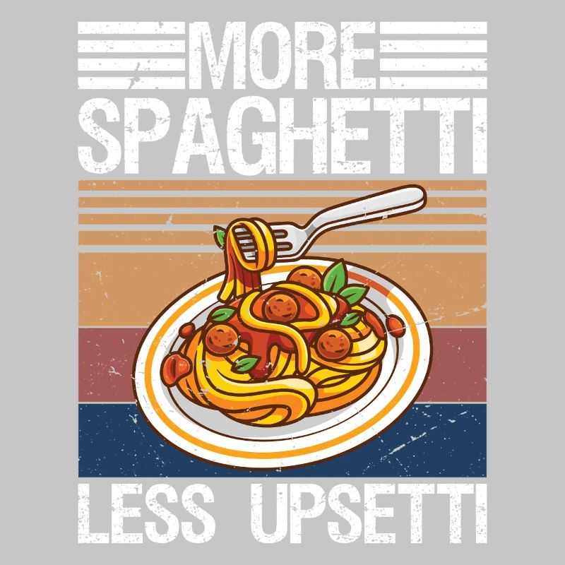 More Spaghetti Less Upsetti Pasta Lover