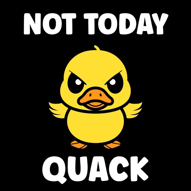 Rebellious Duckling Not Today Quack