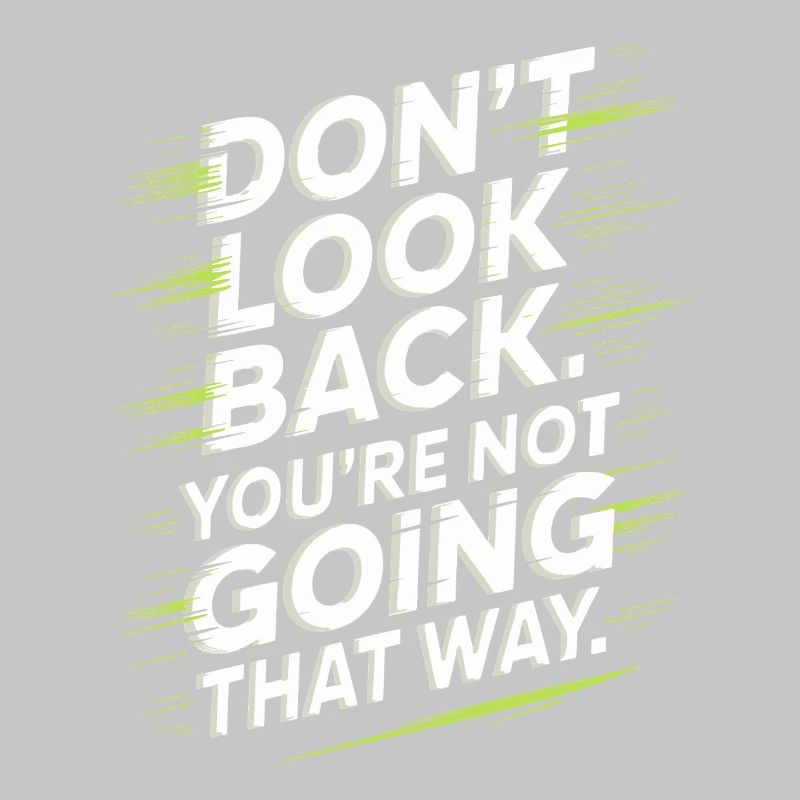 Ne regarde pas en arrière, tu ne vas pas dans cette direction, motivation