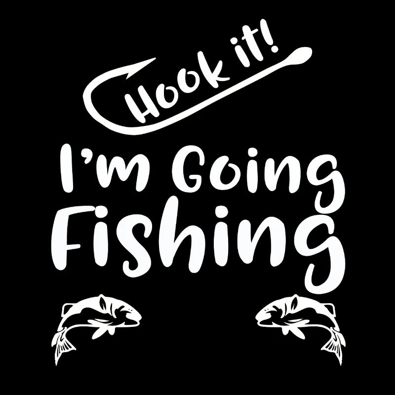 Hook It I'm Going Fishing 