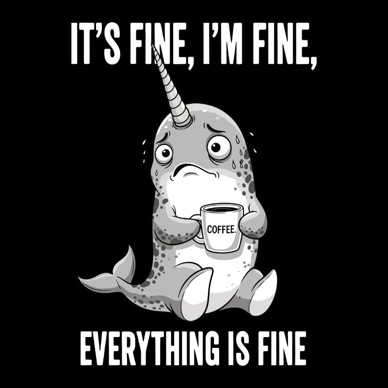 its fine im fine coffee narwal