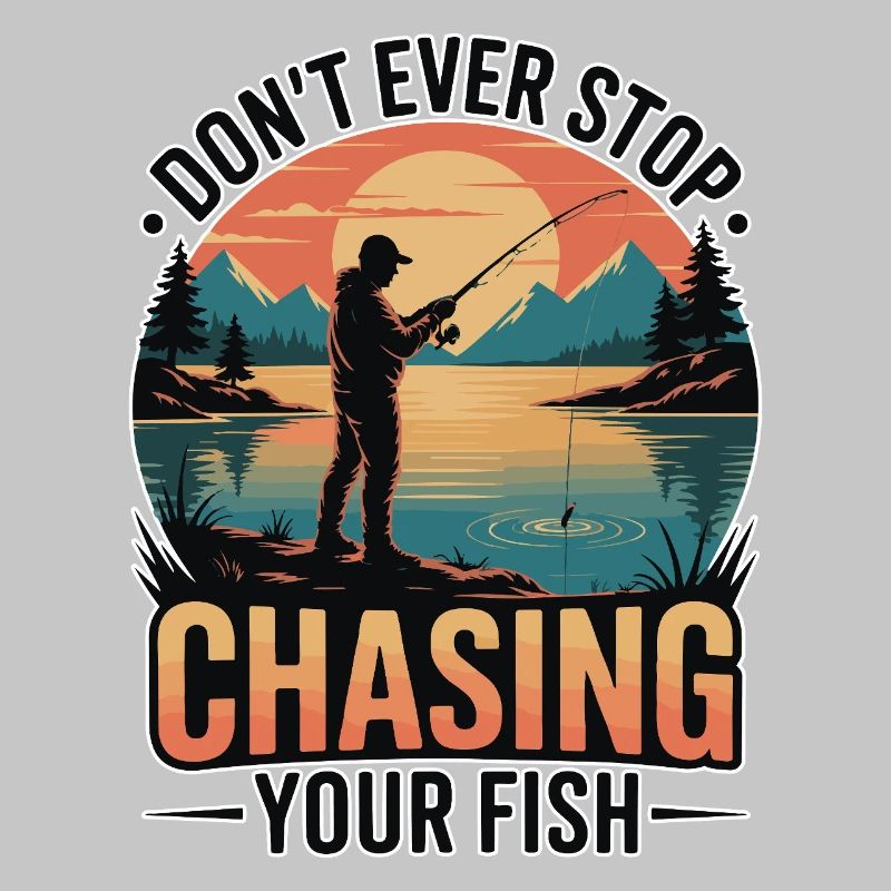 Don't Ever Stop Chasing Your Fish