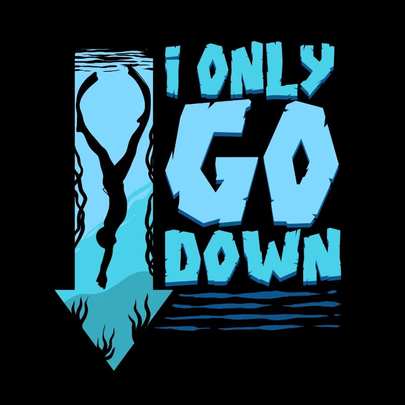 Diver Scuba Diving Diving I Only Go Down