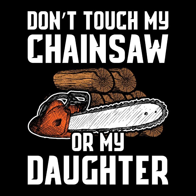 Don't touch my chainsaw woodcutter making