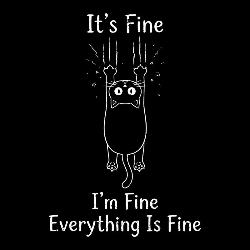It's Fine I'm Fine Everything is Fine Cats