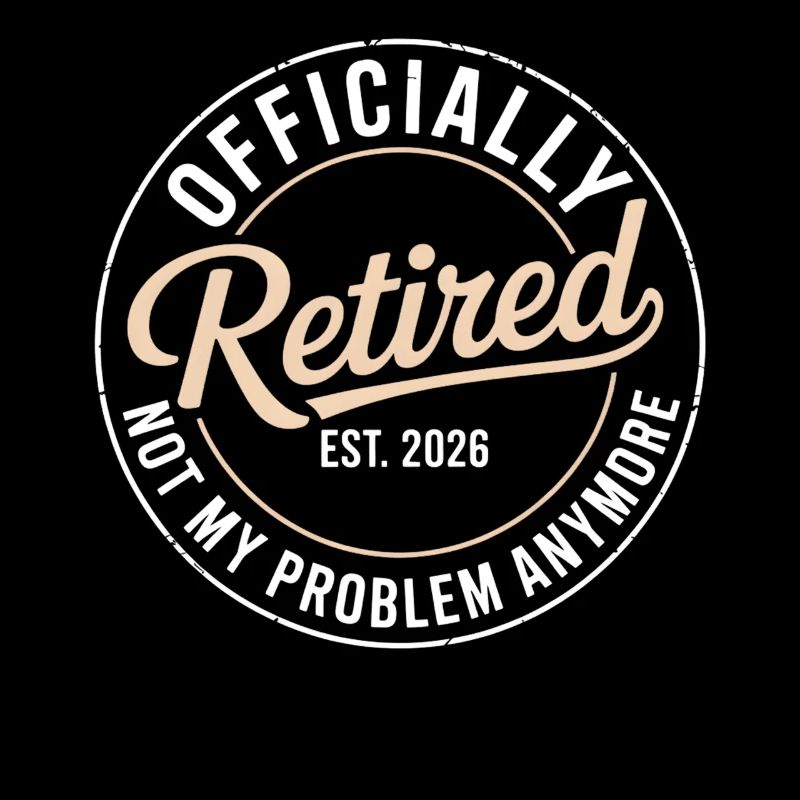  Retired 2026 Not My Problem Anymore Retirement