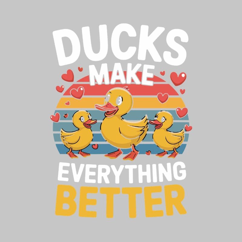 Ducks Make Everything Better Funny Ducks