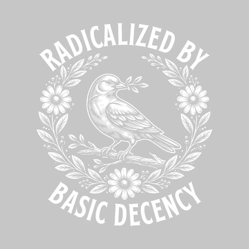 Radicalized Basic Decency Activist Equality 