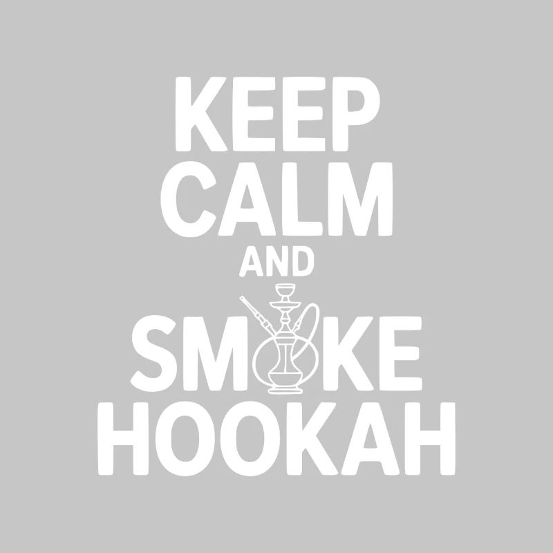 Keep Calm And Smoke Hookah