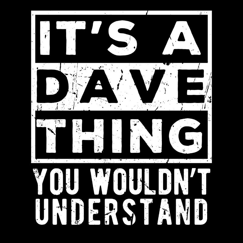 C’est une chose de Dave que tu ne comprendrais pas