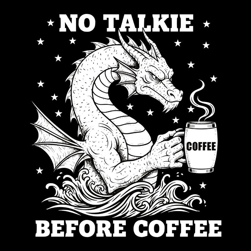 No Conversation Before Coffee Lover Dragon
