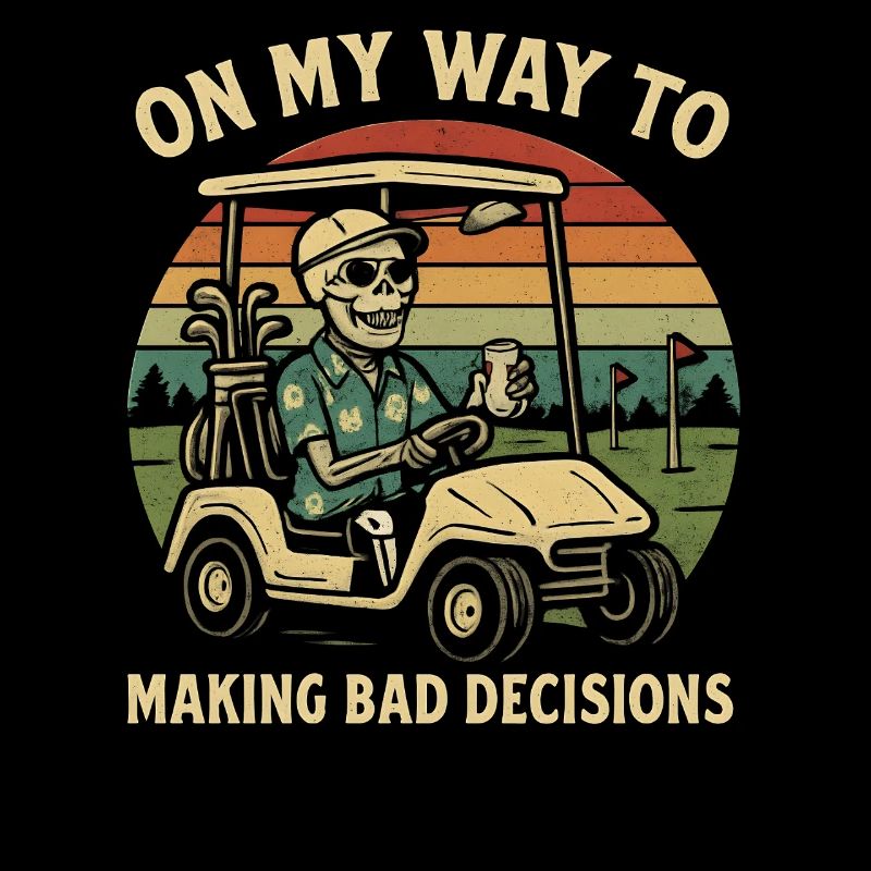 Golf Humor On My Way To Making Bad Decisions 