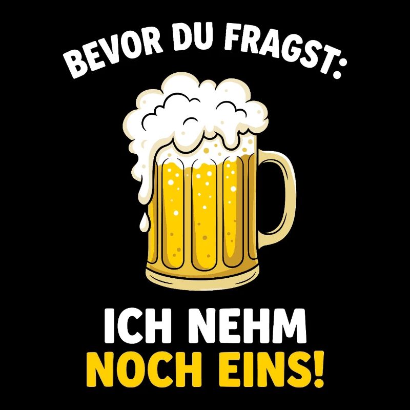 Bevor Du Fragst: Ich Nehm Noch Eins! German Beer