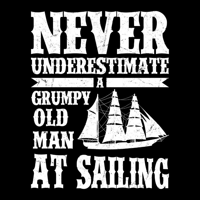 Never Underestimate Old Man At Sailing Sailor Sail