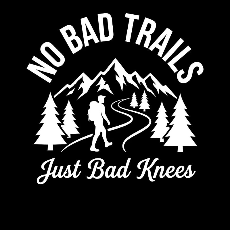 No Bad Trails Just Bad Knees