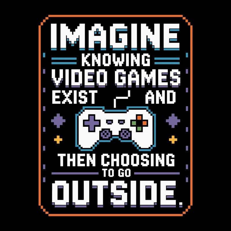 Imagine Video Games Exist PC Gamer Gaming Zocker