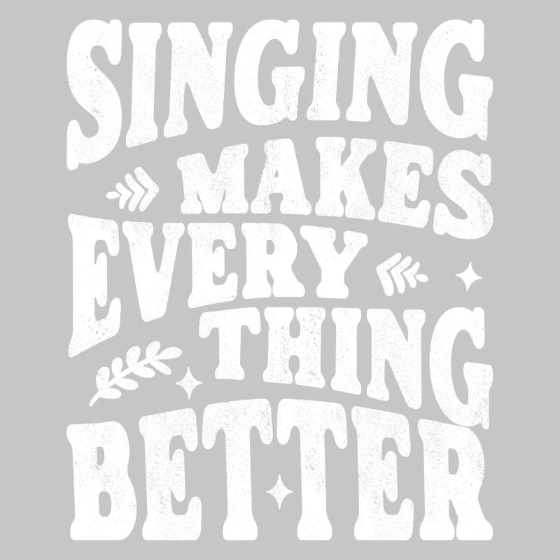 Singing makes everything better white