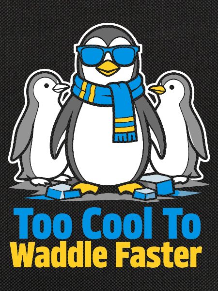 Too Cool To Waddle Faster