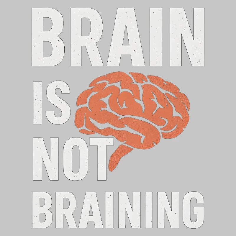 Brain Is Not Braining, Funny Saying Tired 