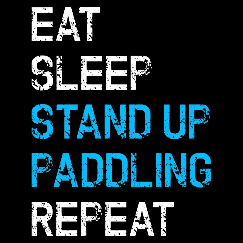 Eat Sleep Stand Up Paddling Repeat SUP