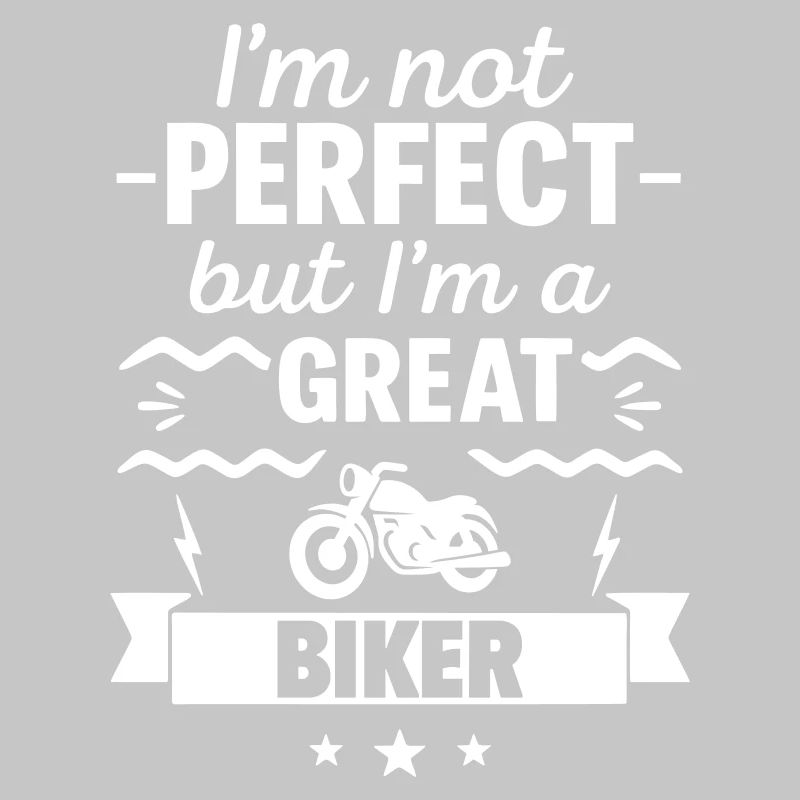 Ich bin nicht perfekt, aber ich bin ein großartiger Biker