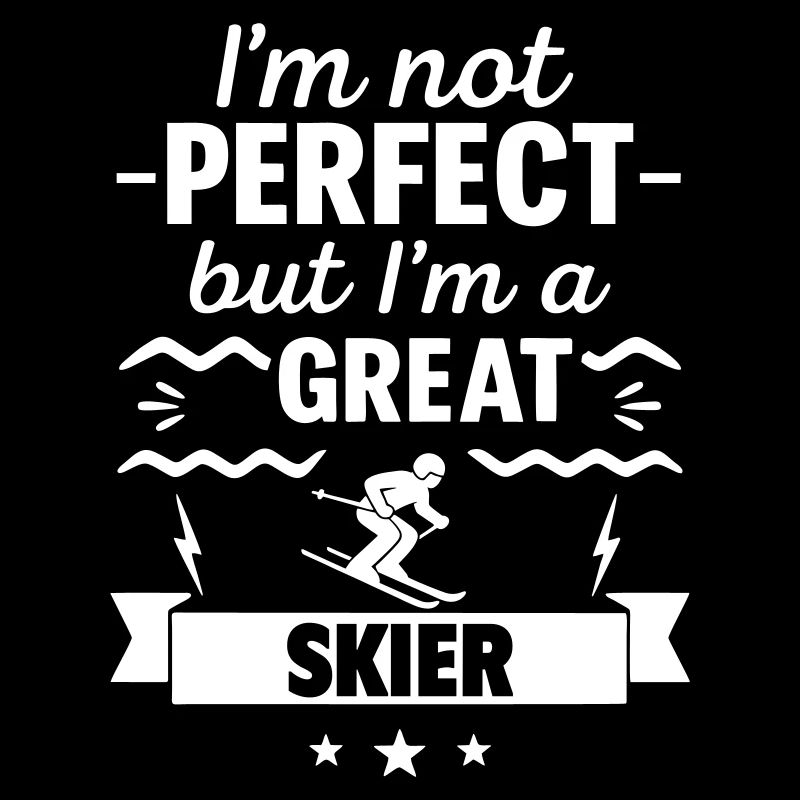 Ich bin nicht perfekt, aber ich bin ein großartiger Skifahrer