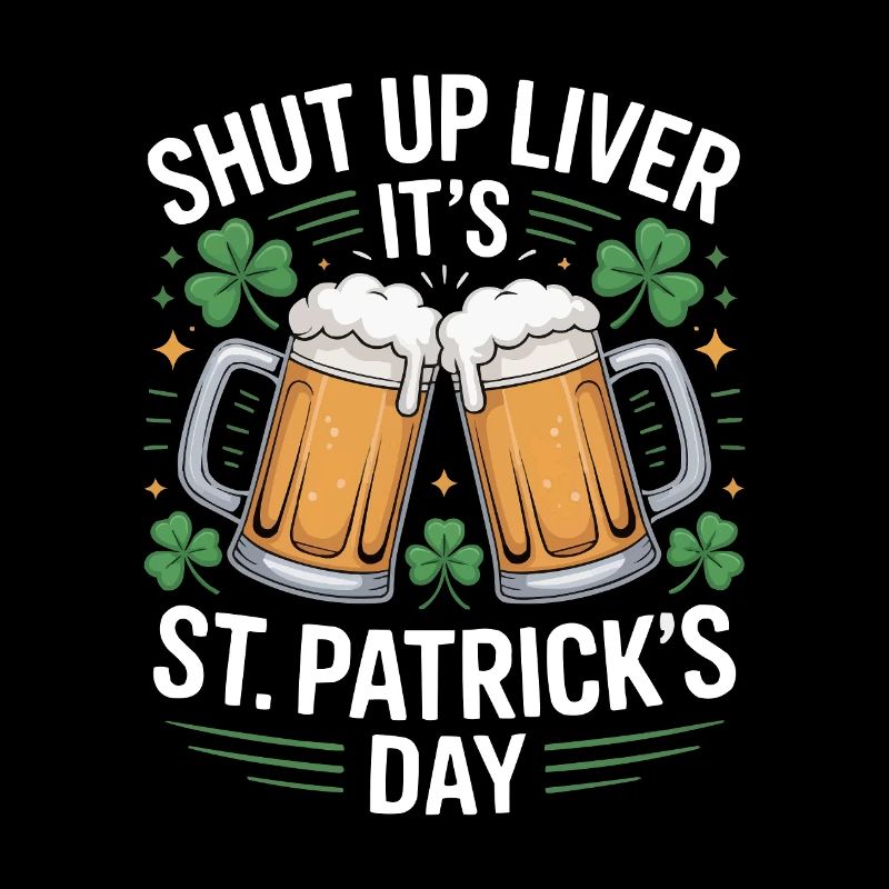 Shut Up Liver – St. Patrick's Day Beer Design