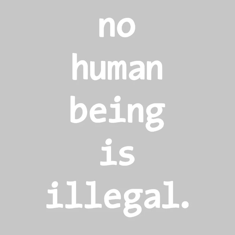 no numan being is illegal No one is illegal