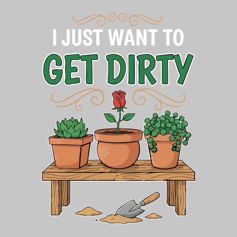 Gartenhumor-Zitat: Ich will einfach schmutzig werden