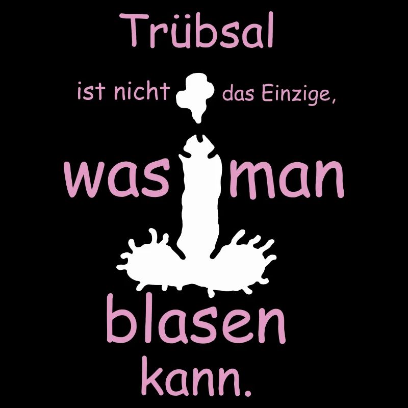 Trübsal ist nicht das einzige was man blasen kann