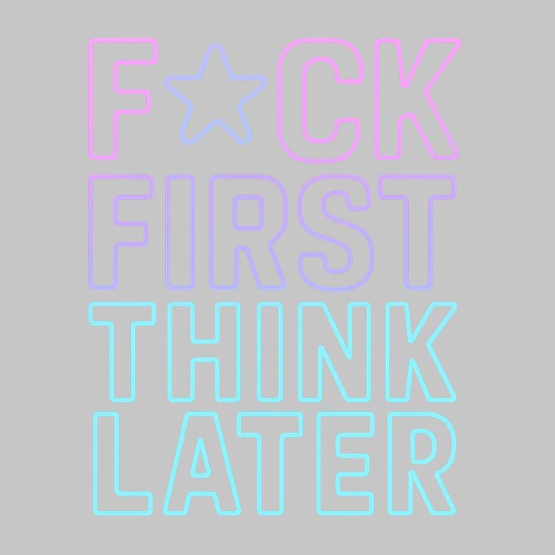 F★CK FIRST THINK LATER – Affiche/tee-shirt  