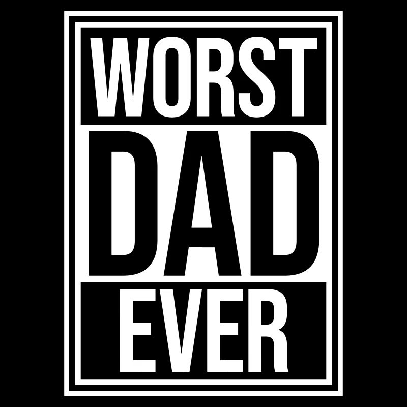 Worst Dad Ever Funny Sarcastic Father's Day Dad