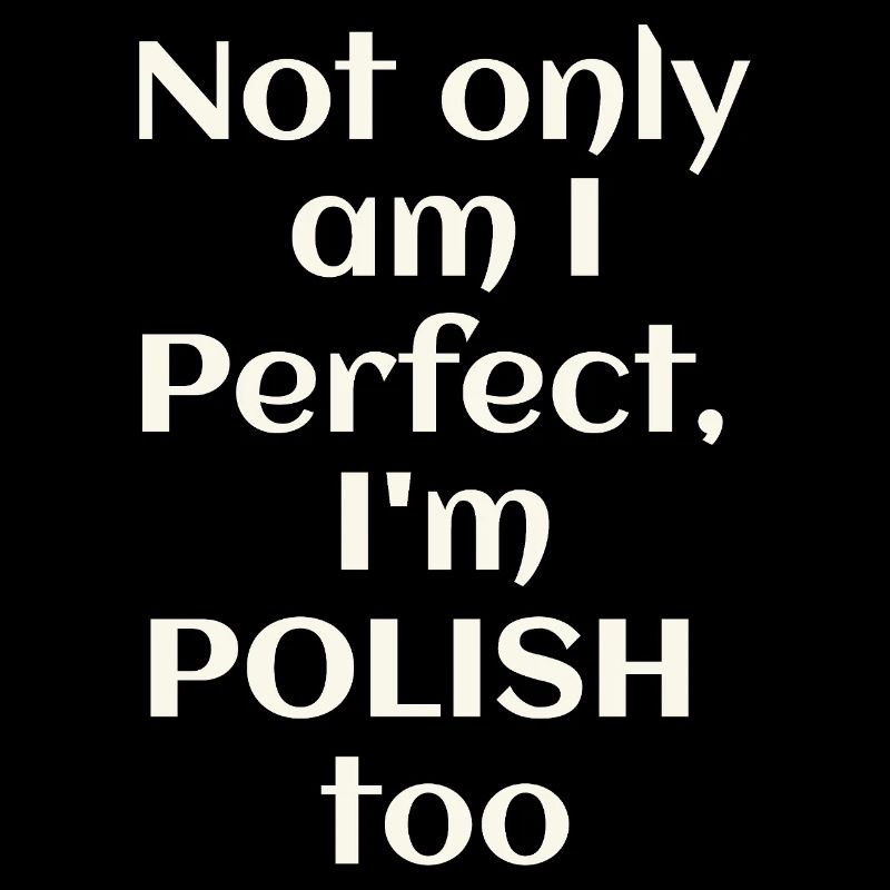 Ich bin nicht nur perfekt, ich bin auch Pole