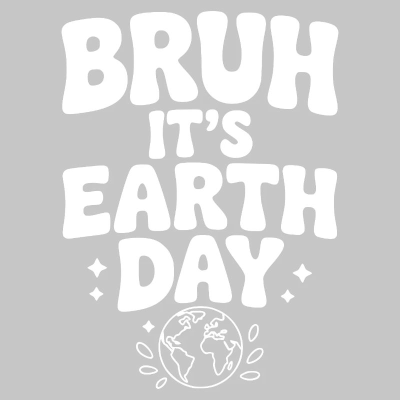 Bruh It's Earth Day
