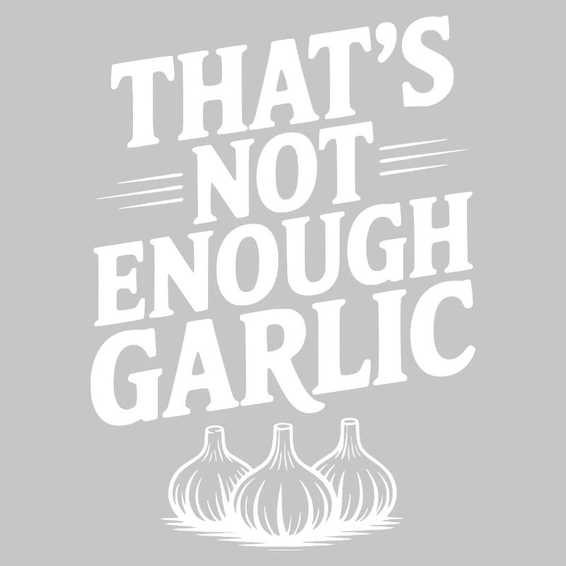 That's Not Enough Garlic