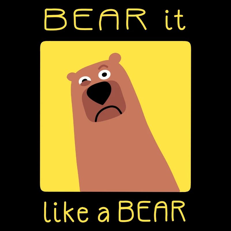 BEAR it like a BEAR