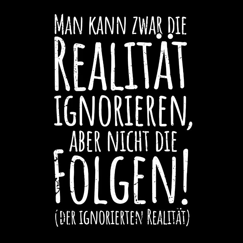 Realität ignoriere