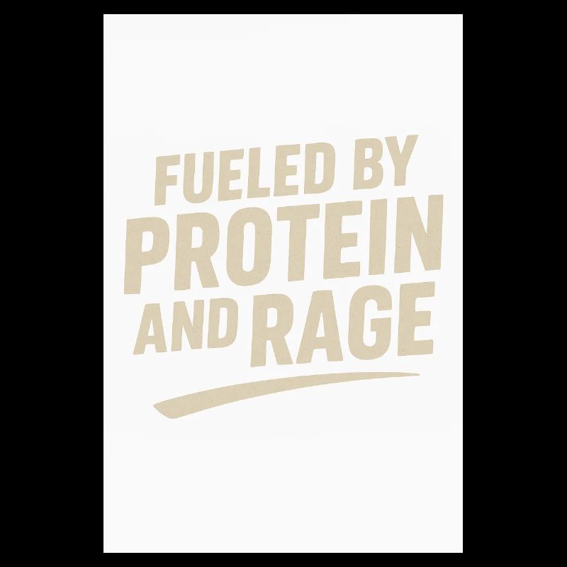 Fueled by Protein and Rage 