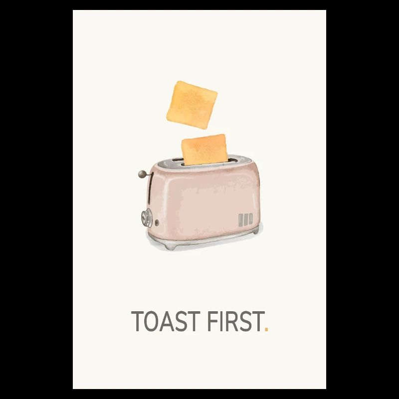 Toast First – Cool Kitchen Saying