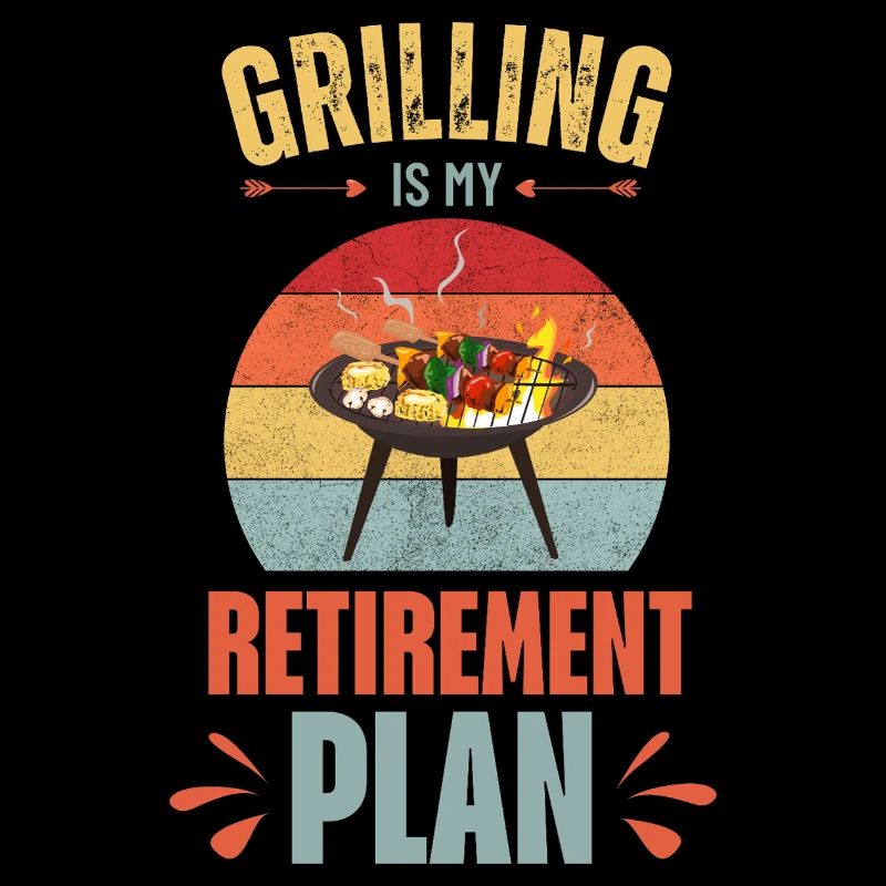 Grilling is my retirement plan
