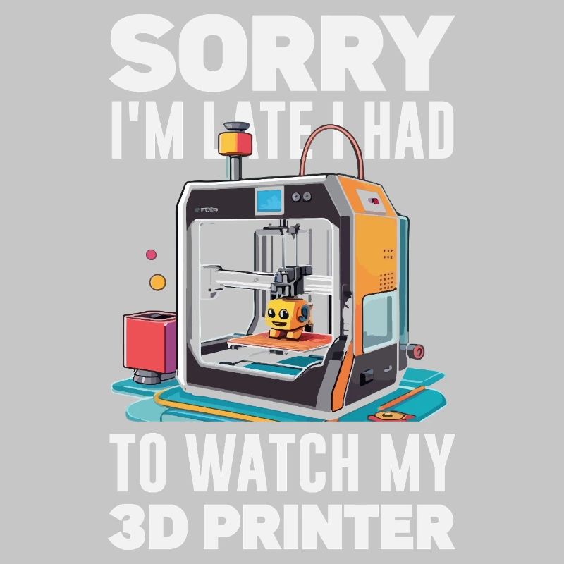 Sorry I'm Funny Late 3D Printer